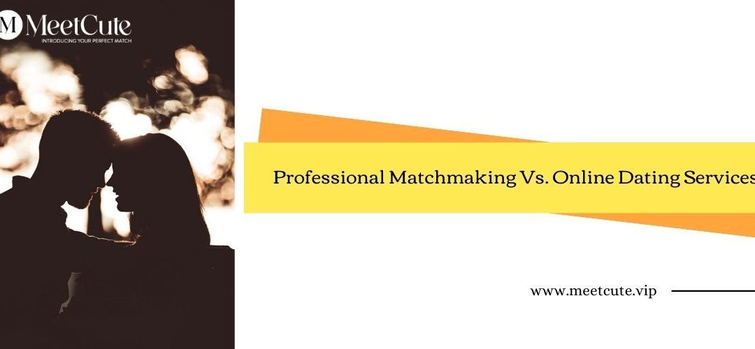 Professional Matchmaking Vs. Online Dating Services – Which is a Better Choice?